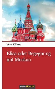 Elisa oder Begegnung mit Moskau di Vera Kühne edito da novum publishing