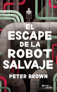 El Escape de la Robot Salvaje di Peter Brown edito da PLANETA PUB
