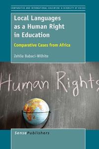 Local Languages as a Human Right in Education: Comparative Cases from Africa di Zehlia Babaci-Wilhite edito da SENSE PUBL