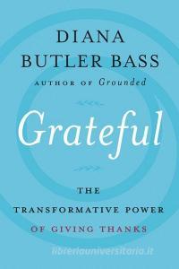 Grateful: The Transformative Power of Giving Thanks di Diana Butler Bass edito da HARPER ONE