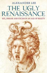 The Ugly Renaissance di Alexander Lee edito da Random House UK Ltd