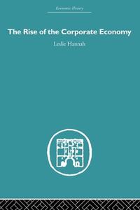 Hannah, L: Rise of the Corporate Economy di Leslie Hannah edito da Routledge