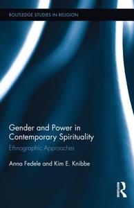 Gender and Power in Contemporary Spirituality di Anna Fedele edito da Routledge