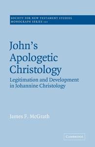John's Apologetic Christology di James F. Mcgrath edito da Cambridge University Press