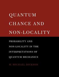 Quantum Chance and Non-Locality di W. Michael Dickson edito da Cambridge University Press