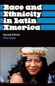 Race And Ethnicity In Latin America di Peter Wade edito da Pluto Press