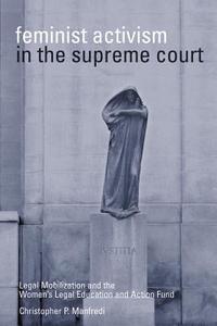 Feminist Activism in the Supreme Court di Christopher P. Manfredi edito da UBC Press