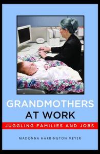 Grandmothers at Work di Madonna Harrington Meyer edito da New York University Press