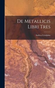 De Metallicis Libri Tres di Andrea Cesalpino edito da LEGARE STREET PR