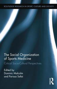 The Social Organization of Sports Medicine: Critical Socio-Cultural Perspectives edito da ROUTLEDGE