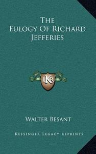 The Eulogy of Richard Jefferies di Walter Besant edito da Kessinger Publishing