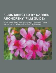 Films Directed By Darren Aronofsky (film Guide) di Source Wikipedia edito da University-press.org