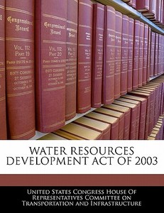 Water Resources Development Act Of 2003 edito da Bibliogov