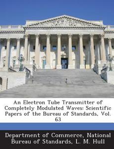An Electron Tube Transmitter Of Completely Modulated Waves di L M Hull edito da Bibliogov