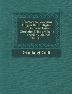 L'Avvocato Giovanni Allegra Da Costigliole Di Saluzzo: Note Storiche E Biografiche di Gianluigi Colli edito da Nabu Press