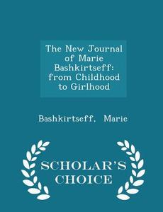 The New Journal Of Marie Bashkirtseff di Bashkirtseff Marie edito da Scholar's Choice