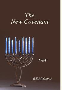 The New Covenant ~ I Am di R. D. McGinnis edito da Lulu.com