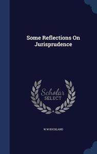 Some Reflections On Jurisprudence di W W Buckland edito da Sagwan Press