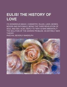 Eulis! The History Of Love di Paschal Beverly Randolph edito da General Books Llc