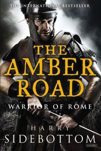 The Amber Road: Warrior of Rome: Book 6 di Harry Sidebottom edito da OVERLOOK PR