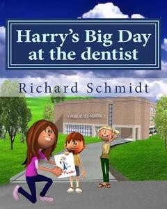 Harry's Big Day at the Dentist di Richard Schmidt edito da Createspace