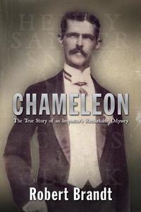 Chameleon: The True Story of an Impostor's Remarkable Odyssey di Robert Brandt edito da Createspace