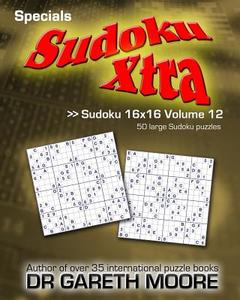 Sudoku 16x16 Volume 12: Sudoku Xtra Specials di Dr Gareth Moore edito da Createspace