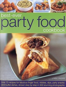 Best-Ever Party Food Cookbook: Over 75 Recipes for Fabulous Finger Food, Nibbles, Dips, Party Snacks and Buffet Dishes, Shown Step by Step in 300 Stu di Linda Fraser edito da Southwater Publishing