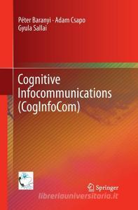Cognitive Infocommunications (CogInfoCom) di Péter Baranyi, Adam Csapo, Gyula Sallai edito da Springer International Publishing