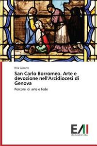 San Carlo Borromeo. Arte e devozione nell'Arcidiocesi di Genova di Rita Capurro edito da Edizioni Accademiche Italiane