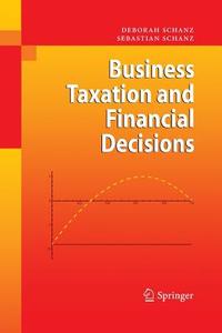 Business Taxation and Financial Decisions di Deborah Schanz, Sebastian Schanz edito da Springer Berlin Heidelberg