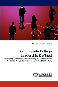 Community College Leadership Defined di Cherita G. Weatherspoon edito da LAP Lambert Acad. Publ.