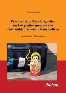 Psychosoziale Schwierigkeiten im Integrationsprozess von russlanddeutschen Spätaussiedlern di Katrin Vogel edito da Ibidem-Verlag