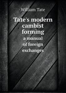 Tate's Modern Cambist Forming A Manual Of Foreign Exchanges di William Tate edito da Book On Demand Ltd.