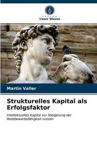 STRUKTURELLES KAPITAL ALS ERFOLGSFAKTOR di MARTIN VALLER edito da LIGHTNING SOURCE UK LTD