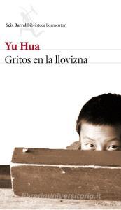 Gritos en la llovizna di Hua Yu edito da Editorial Seix Barral