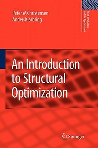 An Introduction to Structural Optimization di Peter W. Christensen, A. Klarbring edito da Springer Netherlands