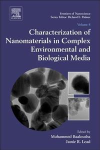 Characterization of Nanomaterials in Complex Environmental and Biological Media di Mohammed Baalousha edito da ELSEVIER