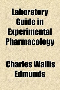 Laboratory Guide In Experimental Pharmacology (1918) di Charles Wallis Edmunds edito da General Books Llc