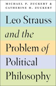 Leo Strauss and the Problem of Political Philosophy di Michael P Zuckert, Catherine H. Zuckert edito da The University of Chicago Press