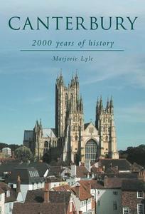 Canterbury: 2000 Years of History di Marjorie Lyle edito da The History Press