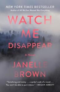 Watch Me Disappear di Janelle Brown edito da Random House Publishing Group