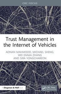 Trust Management In The Internet Of Vehicles di Adnan Mahmood, Michael Sheng, Wei Emma Zhang, Sira Yongchareon edito da Taylor & Francis Ltd