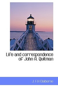Life And Correspondence Of John A. Quitman di J F H Claiborne edito da Bibliolife