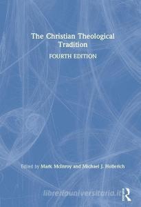 The Christian Theological Tradition di Mark McInroy, Michael (University of St Thomas) Hollerich edito da Taylor & Francis Ltd