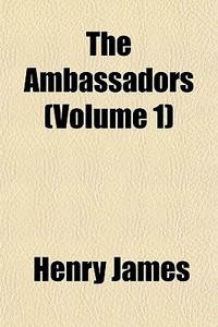 The Ambassadors Volume 1 di Henry James edito da General Books