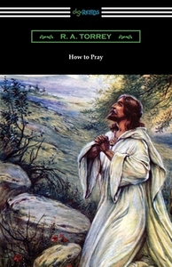 How to Pray di R. A. Torrey edito da Digireads.com