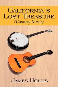 California's Lost Treasure (Country Music) di James Hollis edito da AUTHORHOUSE
