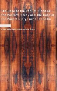 The Case Of The Pool Of Blood In The Pastor's Study And The Case Of The Pocket Diary Found In The Sn di Grace Isabel Colbron, Augusta Groner edito da Bibliolife