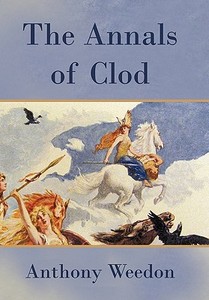 The Annals of Clod di Anthony Weedon edito da iUniverse